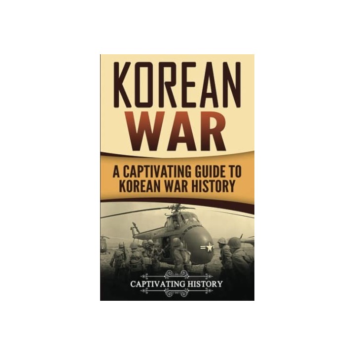 Korean War: A Captivating Guide to Korean War History